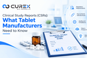 Clinical Study Reports (CSRs) What Tablet Manufacturers Need to Know